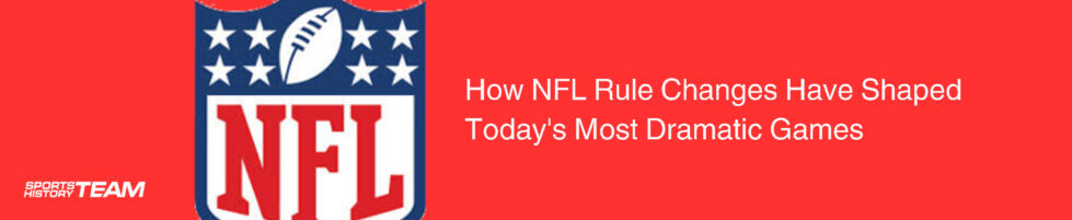 How NFL Rule Changes Have Shaped Today's Most Dramatic Games | Logo History STH News - NFL Rule Changes